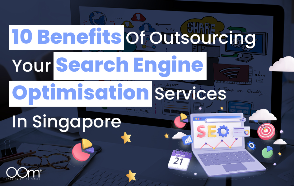 Benefits Of Outsourcing Your Search Engine Optimisation Services In Singapore