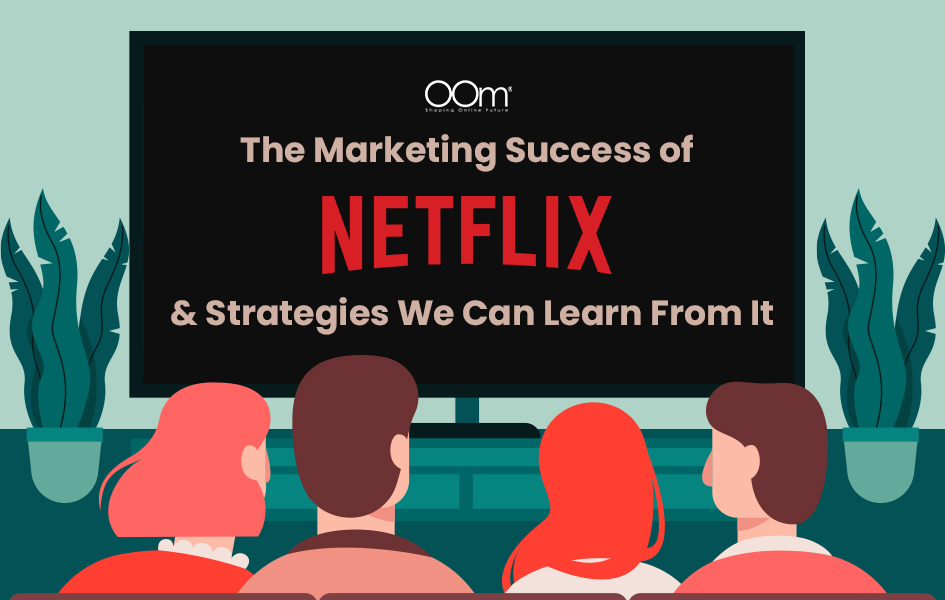 The Marketing Success of Netflix & Strategies We Can Learn From It